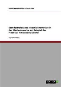 Standortrelevante Investitionsmotive in der Medienbranche am Beispiel der Financial Times Deutschland