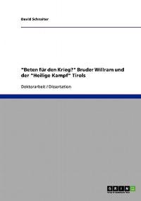 "Beten für den Krieg?" Bruder Willram und der "Heilige Kampf" Tirols