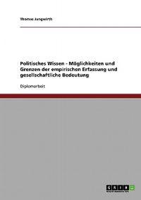 Politisches Wissen - Möglichkeiten und Grenzen der empirischen Erfassung und gesellschaftliche Bedeutung