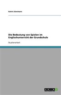Die Bedeutung von Spielen im Englischunterricht der Grundschule