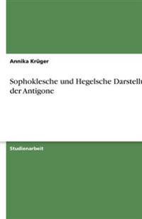 Sophoklesche und Hegelsche Darstellung der Antigone