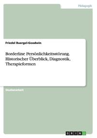 Borderline Persönlichkeitsstörung. Historischer Überblick, Diagnostik, Therapieformen