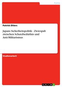 Japans Sicherheitspolitik - Zwiespalt zwischen Schutzbedürfnis und Anti-Militarismus