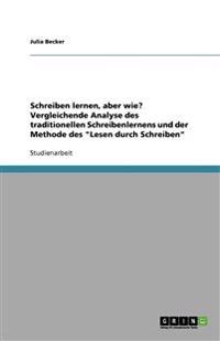 Schreiben lernen, aber wie? Vergleichende Analyse des traditionellen Schreibenlernens und der Methode des "Lesen durch Schreiben"
