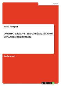 Die HIPC Initiative - Entschuldung als Mittel der Armutsbekämpfung