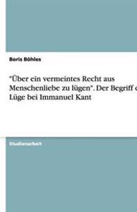 "Über ein vermeintes Recht aus Menschenliebe zu lügen". Der Begriff der Lüge bei Immanuel Kant