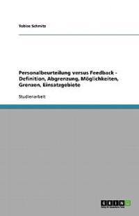 Personalbeurteilung versus Feedback. Definition, Möglichkeiten und Grenzen, Einsatzgebiete