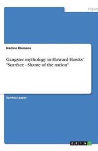 Gangster Mythology in Howard Hawks' Scarface - Shame of the Nation