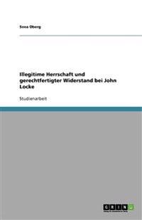 Illegitime Herrschaft und gerechtfertigter Widerstand bei John Locke