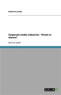 Corporate media industries - Threat or chance?