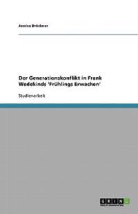 Der Generationskonflikt in Frank Wedekinds 'Fruhlings Erwachen'