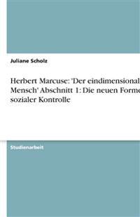 Herbert Marcuse: 'Der eindimensionale Mensch' Abschnitt 1: Die neuen Formen sozialer Kontrolle