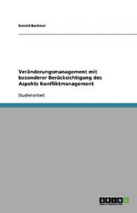 Veränderungsmanagement mit besonderer Berücksichtigung des Aspekts Konfliktmanagement