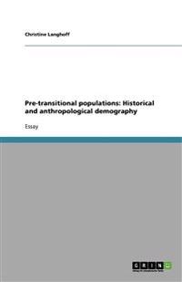 Pre-transitional populations: Historical and anthropological demography