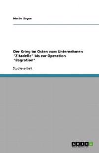 Der Krieg im Osten vom Unternehmen "Zitadelle" bis zur Operation "Bagration"