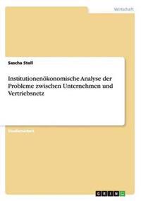 Institutionenökonomische Analyse der Probleme zwischen Unternehmen und Vertriebsnetz