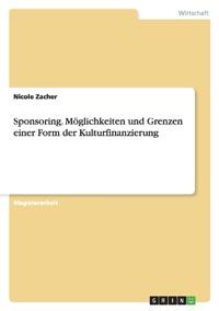 Sponsoring. Möglichkeiten und Grenzen einer Form der Kulturfinanzierung