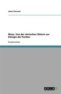 Musa. Von der römischen Sklavin zur Königin der Parther