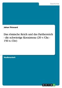 Das römische Reich und das Partherreich - die schwierige Koexistenz (20 v. Chr. - 150 n. Chr)