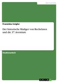 Der historische Rüdiger von Bechelaren und die 37. Aventiure