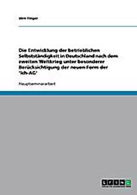 Die Entwicklung der betrieblichen Selbstständigkeit in Deutschland nach dem zweiten Weltkrieg unter besonderer Berücksichtigung der neuen Form der 'Ich-AG'