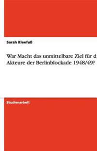 War Macht das unmittelbare Ziel für die Akteure der Berlinblockade 1948/49?