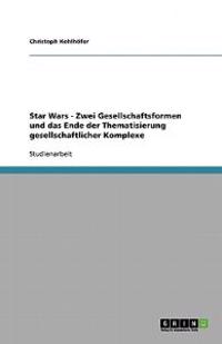Star Wars - Zwei Gesellschaftsformen und das Ende der Thematisierung gesellschaftlicher Komplexe