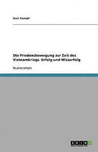 Die Friedensbewegung zur Zeit des Vietnamkriegs. Erfolg und Misserfolg