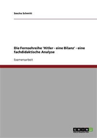 Die Fernsehreihe 'Hitler - eine Bilanz' - eine fachdidaktische Analyse