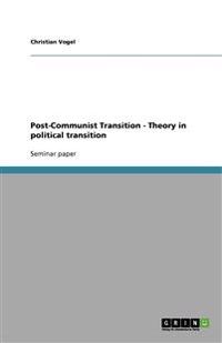 Post-Communist Transition - Theory in political transition