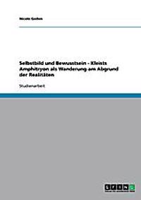 Selbstbild und Bewusstsein - Kleists Amphitryon als Wanderung am Abgrund der Realitäten