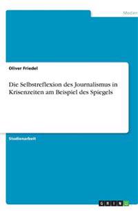 Die Selbstreflexion des Journalismus in Krisenzeiten am Beispiel des Spiegels
