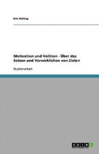 Motivation und Volition - Über das Setzen und Verwirklichen von Zielen