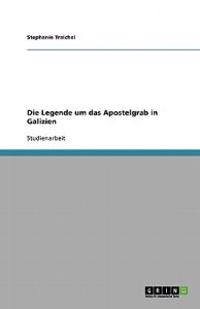 Die Legende Um Das Apostelgrab in Galizien