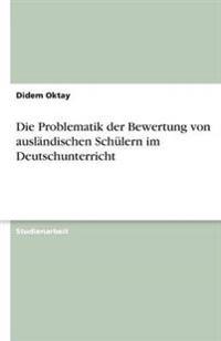 Die Problematik der Bewertung von ausländischen Schülern im Deutschunterricht