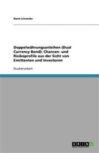 Doppelwährungsanleihen (Dual Currency Bond): Chancen- und Risikoprofile aus der Sicht von Emittenten und Investoren