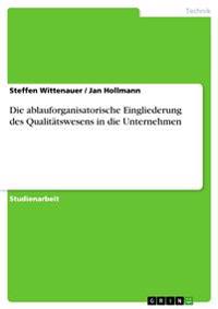 Die ablauforganisatorische Eingliederung des Qualitätswesens in die Unternehmen