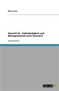 Heinrich III. - Selbständigkeit und Mitregentschaft unter Konrad II.