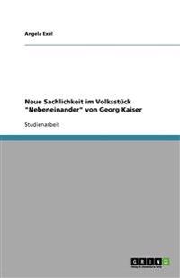 Neue Sachlichkeit im Volksstuck Nebeneinander von Georg Kaiser