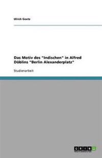 Das Motiv des "Indischen" in Alfred Döblins "Berlin Alexanderplatz"
