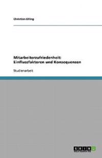 Mitarbeiterzufriedenheit. Einflussfaktoren und Konsequenzen