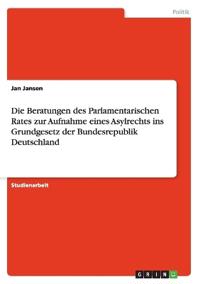 Die Beratungen des Parlamentarischen Rates zur Aufnahme eines Asylrechts ins Grundgesetz der Bundesrepublik Deutschland