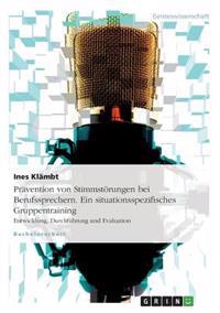 Prävention von Stimmstörungen bei Berufssprechern. Ein situationsspezifisches Gruppentraining