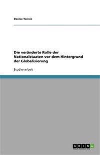 Die veränderte Rolle der Nationalstaaten vor dem Hintergrund der Globalisierung