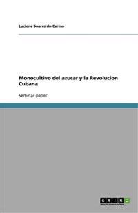 Monocultivo del azucar y la Revolucion Cubana