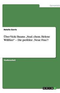 Über Vicki Baums "Stud. chem. Helene Willfüer" - Die perfekte 'Neue Frau'?