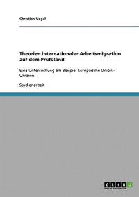 Theorien internationaler Arbeitsmigration auf dem Prüfstand
