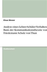 Analyse eines Lehrer-Schüler-Verhaltens auf Basis der Kommunikationstheorie von Friedemann Schulz von Thun