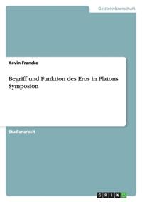 Begriff und Funktion des Eros in Platons Symposion
