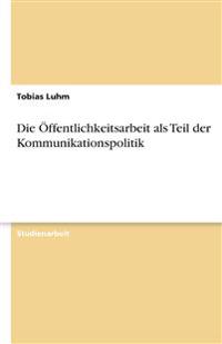 Die Öffentlichkeitsarbeit als Teil der Kommunikationspolitik